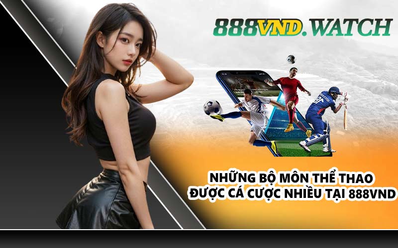 Những bộ môn thể thao được cá cược nhiều tại 888VND