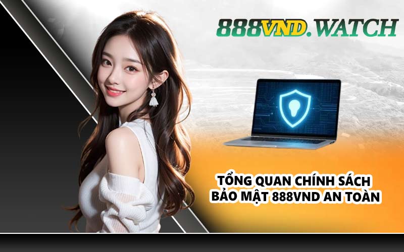Tổng quan chính sách bảo mật 888VND an toàn